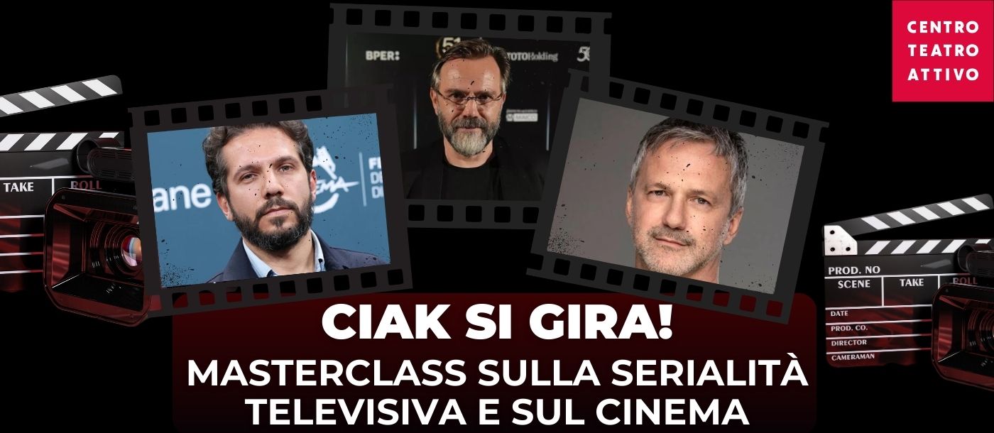 ciak si gira, masterclass, centro teatro attivo