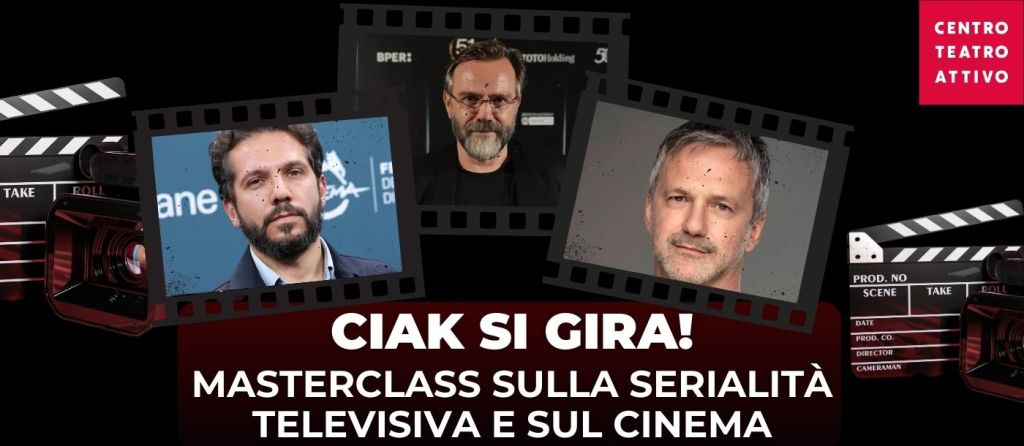 ciak si gira, masterclass, centro teatro attivo